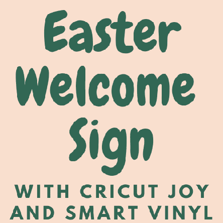 Easter Sign with the Cricut Joy and Smart Vinyl