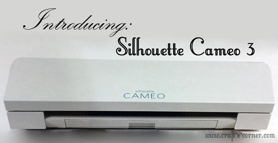 Introducing the Silhouette Cameo 3!